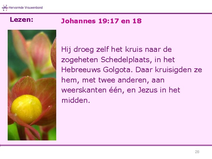 Lezen: Johannes 19: 17 en 18 Hij droeg zelf het kruis naar de zogeheten