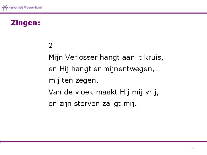 Zingen: 2 Mijn Verlosser hangt aan 't kruis, en Hij hangt er mijnentwegen, mij