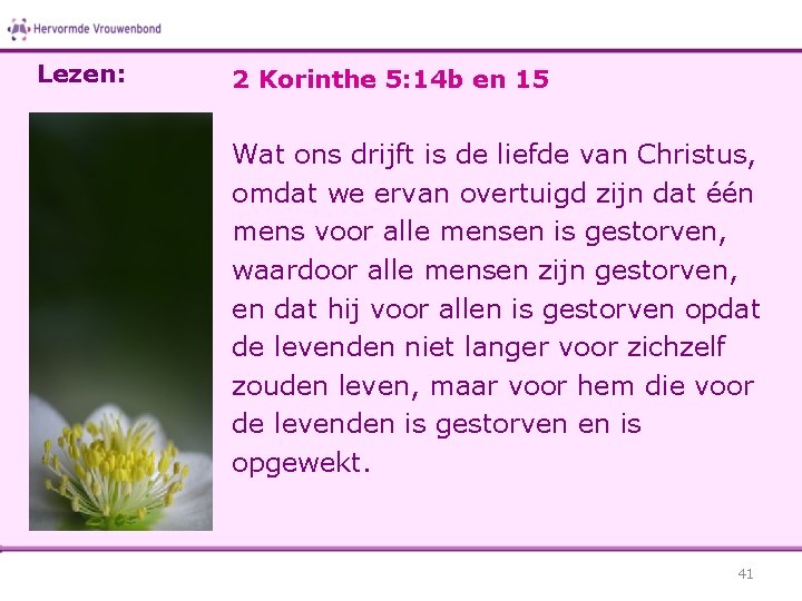 Lezen: 2 Korinthe 5: 14 b en 15 Wat ons drijft is de liefde