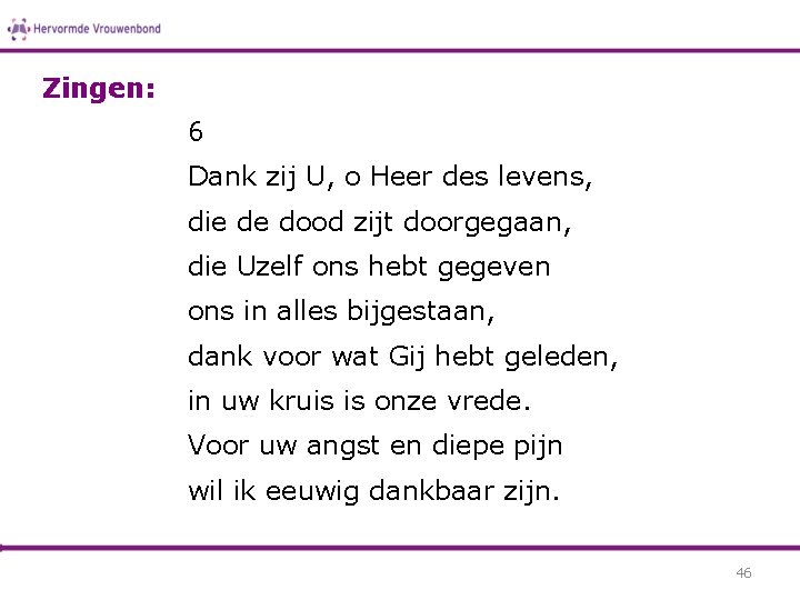 Zingen: 6 Dank zij U, o Heer des levens, die de dood zijt doorgegaan,