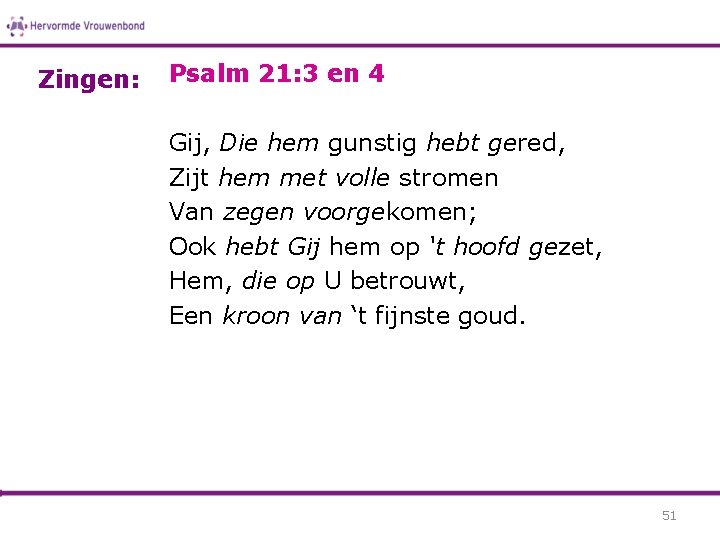 Zingen: Psalm 21: 3 en 4 Gij, Die hem gunstig hebt gered, Zijt hem