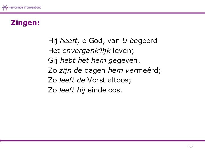 Zingen: Hij heeft, o God, van U begeerd Het onvergank’lijk leven; Gij hebt hem