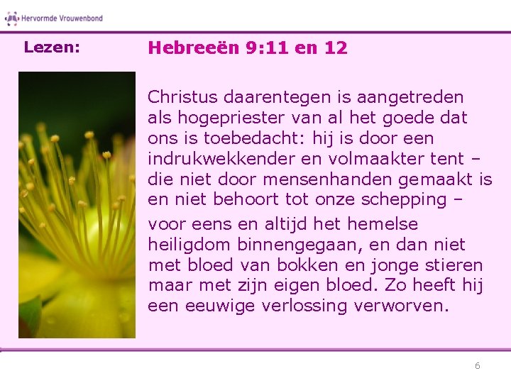 Lezen: Hebreeën 9: 11 en 12 Christus daarentegen is aangetreden als hogepriester van al