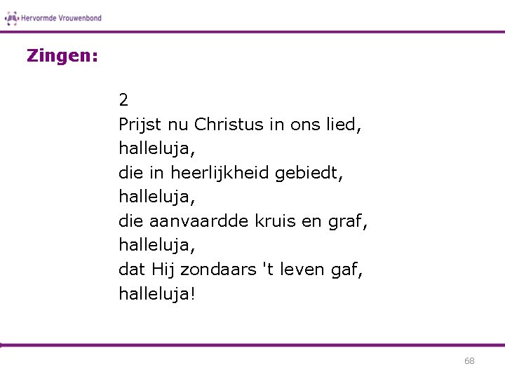 Zingen: 2 Prijst nu Christus in ons lied, halleluja, die in heerlijkheid gebiedt, halleluja,