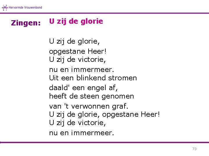 Zingen: U zij de glorie, opgestane Heer! U zij de victorie, nu en immermeer.