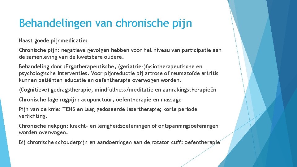 Behandelingen van chronische pijn Naast goede pijnmedicatie: Chronische pijn: negatieve gevolgen hebben voor het