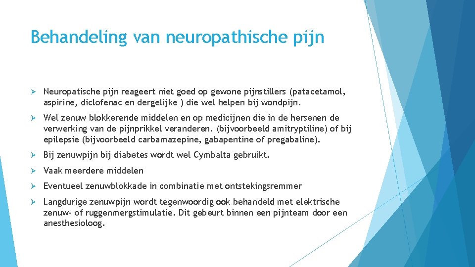 Behandeling van neuropathische pijn Ø Neuropatische pijn reageert niet goed op gewone pijnstillers (patacetamol,