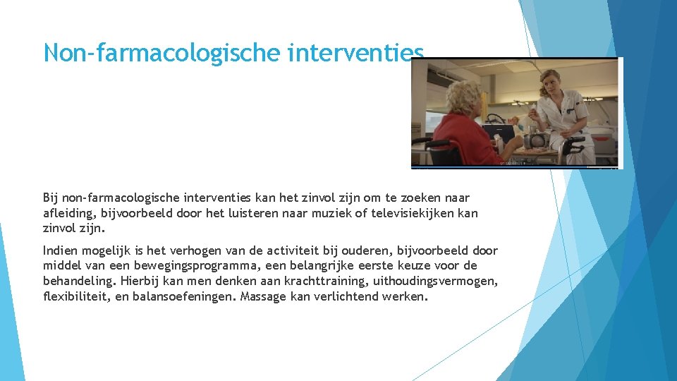 Non-farmacologische interventies Bij non-farmacologische interventies kan het zinvol zijn om te zoeken naar afleiding,