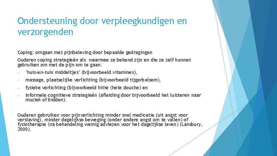 Ondersteuning door verpleegkundigen en verzorgenden Coping: omgaan met pijnbeleving door bepaalde gedragingen Ouderen coping