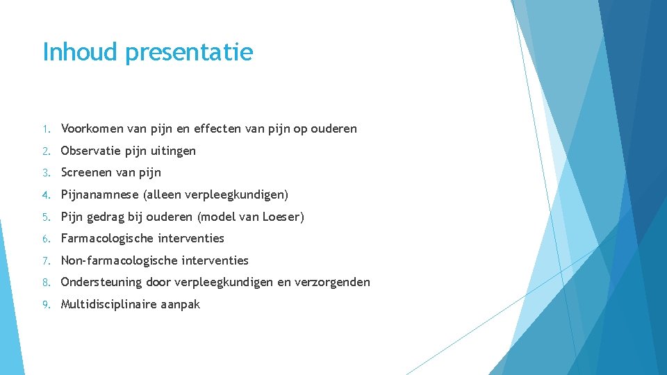 Inhoud presentatie 1. Voorkomen van pijn en effecten van pijn op ouderen 2. Observatie