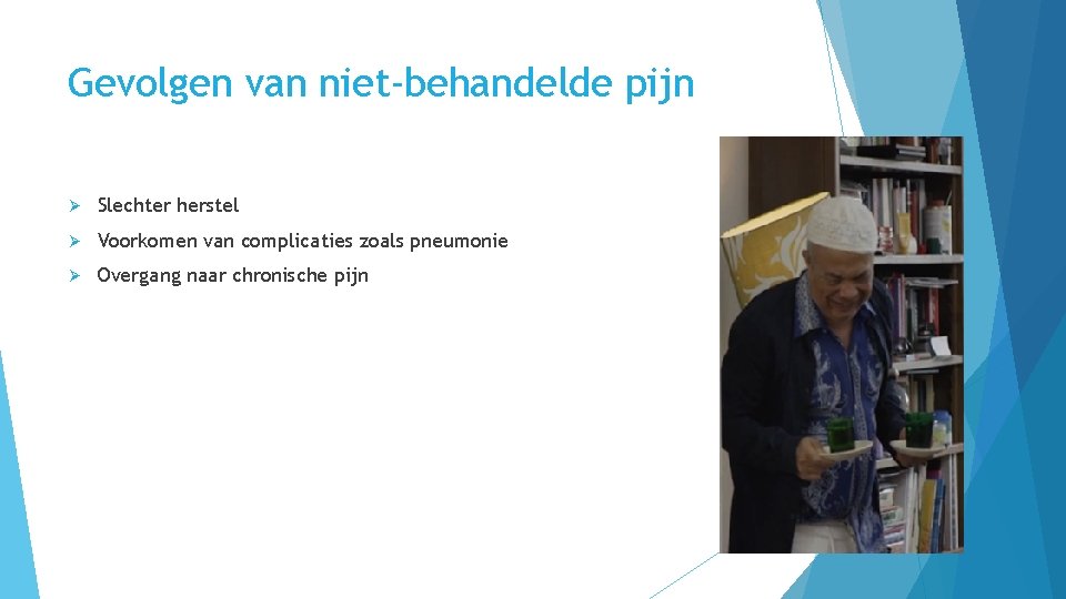 Gevolgen van niet-behandelde pijn Ø Slechter herstel Ø Voorkomen van complicaties zoals pneumonie Ø
