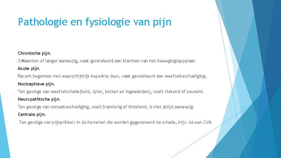 Pathologie en fysiologie van pijn Chronische pijn. 3 Maanden of langer aanwezig, vaak gerelateerd