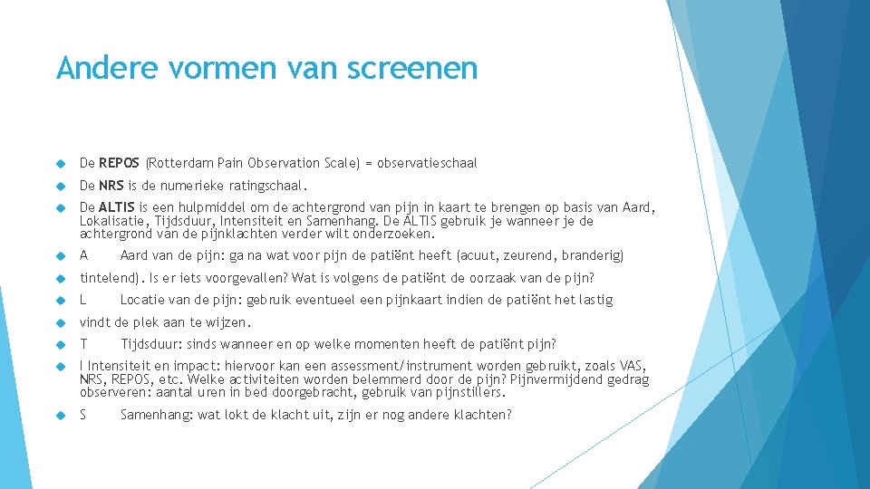 Andere vormen van screenen De REPOS (Rotterdam Pain Observation Scale) = observatieschaal De NRS