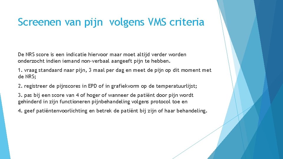 Screenen van pijn volgens VMS criteria De NRS score is een indicatie hiervoor maar