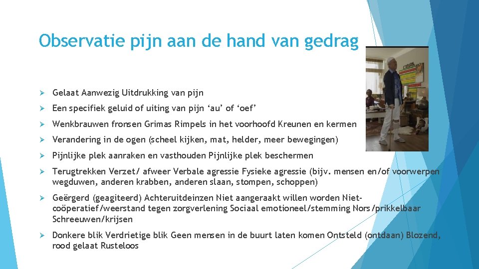 Observatie pijn aan de hand van gedrag Ø Gelaat Aanwezig Uitdrukking van pijn Ø
