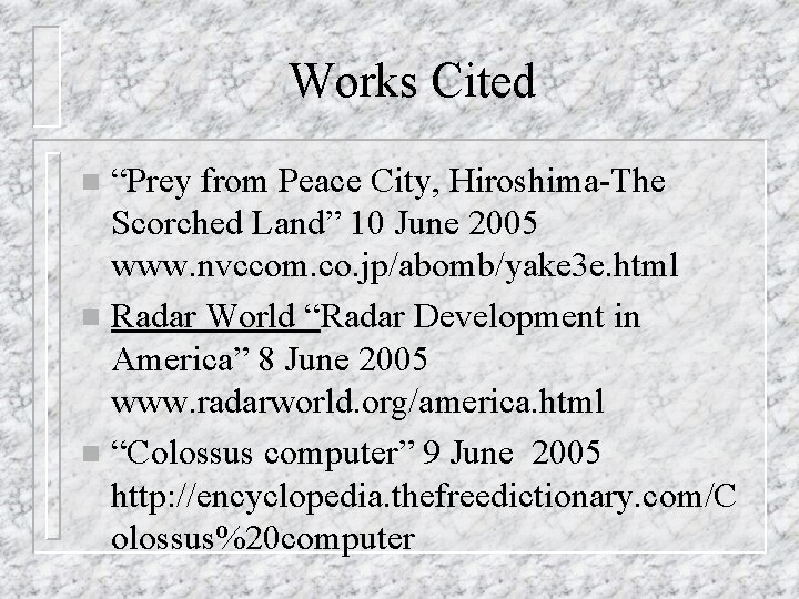 Works Cited “Prey from Peace City, Hiroshima-The Scorched Land” 10 June 2005 www. nvccom.