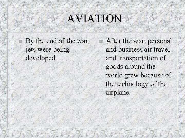 AVIATION n By the end of the war, jets were being developed. n After