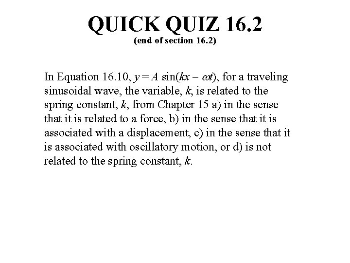 QUICK QUIZ 16. 2 (end of section 16. 2) In Equation 16. 10, y