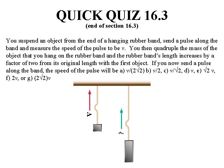 QUICK QUIZ 16. 3 (end of section 16. 3) You suspend an object from