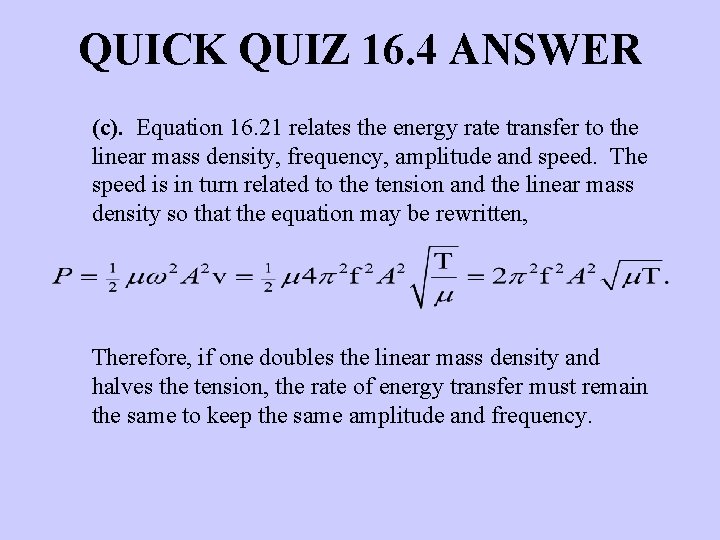 QUICK QUIZ 16. 4 ANSWER (c). Equation 16. 21 relates the energy rate transfer