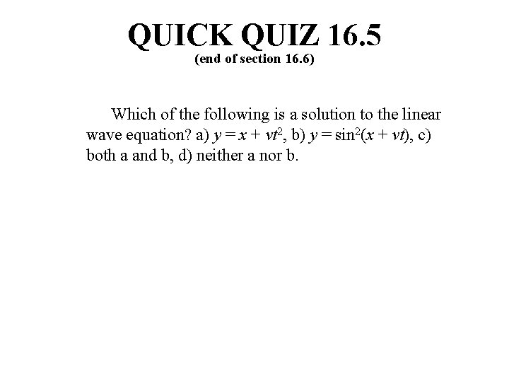 QUICK QUIZ 16. 5 (end of section 16. 6) Which of the following is