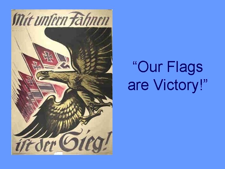 “Our Flags are Victory!” 