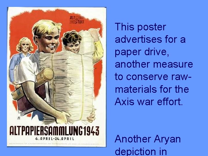 This poster advertises for a paper drive, another measure to conserve rawmaterials for the