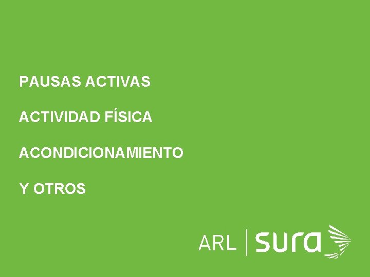 PAUSAS ACTIVIDAD FÍSICA ACONDICIONAMIENTO Y OTROS L ARP SURA PAUSAS ACTIVIDAD FÍSICA ACONDICIONAMIENTO Y OTROS L ARP SURA