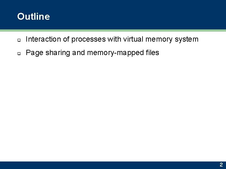 Outline q Interaction of processes with virtual memory system q Page sharing and memory-mapped
