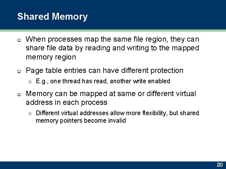 Shared Memory q q When processes map the same file region, they can share