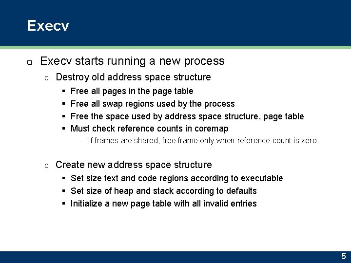 Execv q Execv starts running a new process o Destroy old address space structure