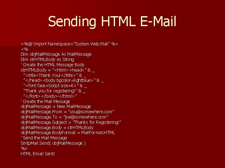 Sending HTML E-Mail <%@ Import Namespace="System. Web. Mail" %> <% Dim obj. Mail. Message