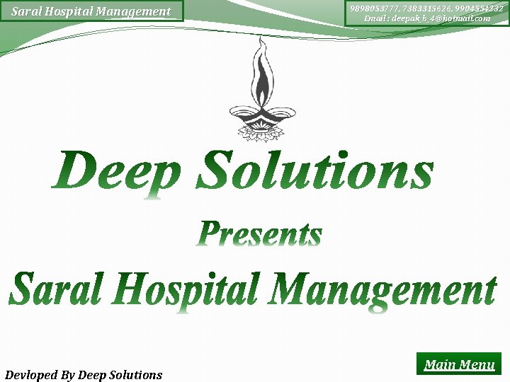 Saral Hospital Management Devloped By Deep Solutions 9898053777, 7383315626, 9904554232 Email : deepak_b_4@hotmail. com