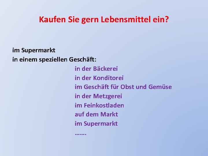 Kaufen Sie gern Lebensmittel ein? im Supermarkt in einem speziellen Geschäft: in der Bäckerei