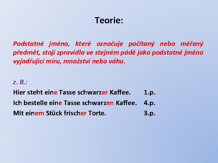 Teorie: Podstatné jméno, které označuje počítaný nebo měřený předmět, stojí zpravidla ve stejném pádě
