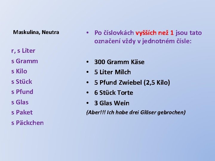 Maskulina, Neutra r, s Liter s Gramm s Kilo s Stück s Pfund s