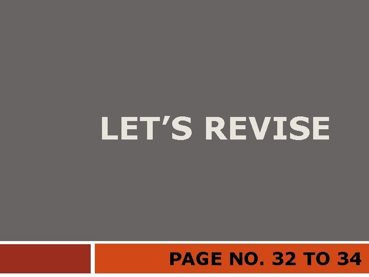 LET’S REVISE PAGE NO. 32 TO 34 