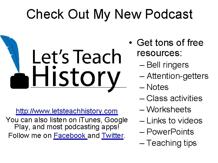 Check Out My New Podcast • Get tons of free resources: http: //www. letsteachhistory.