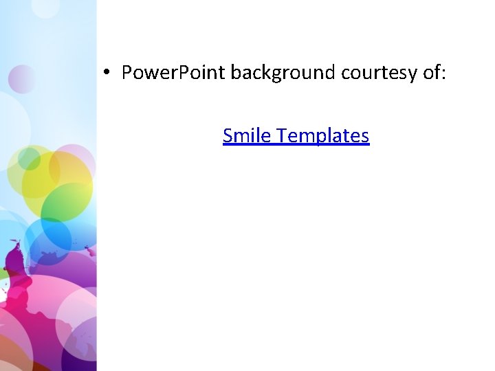  • Power. Point background courtesy of: Smile Templates 