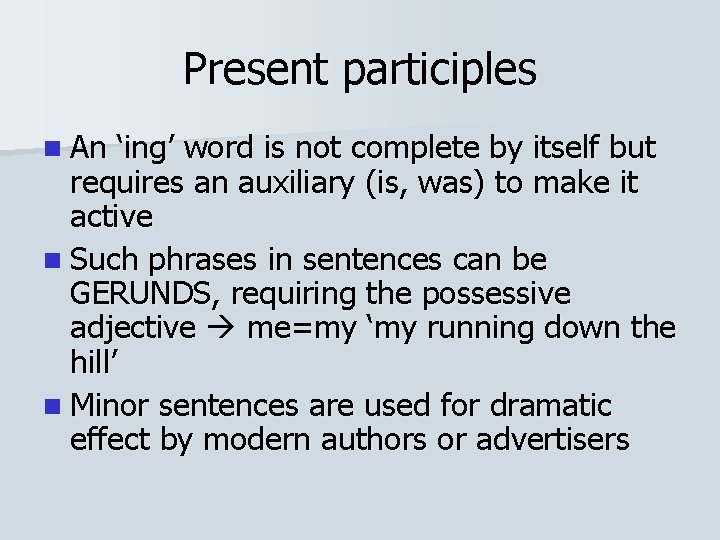 Present participles n An ‘ing’ word is not complete by itself but requires an