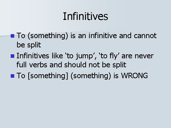 Infinitives n To (something) is an infinitive and cannot be split n Infinitives like