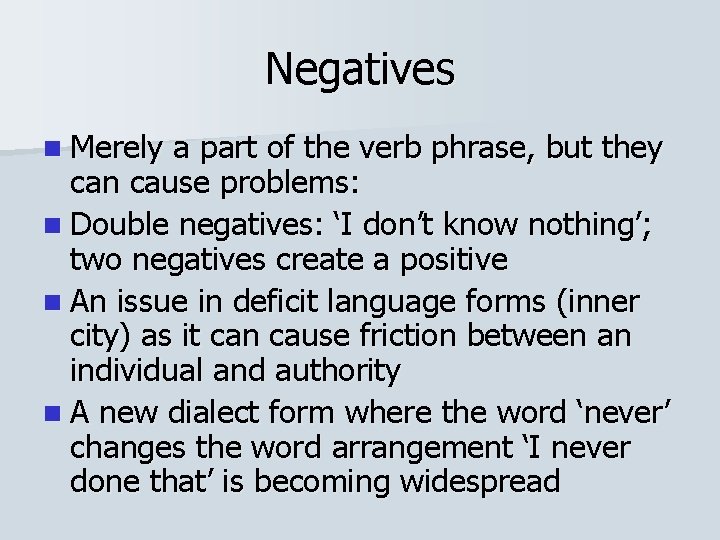 Negatives n Merely a part of the verb phrase, but they can cause problems: