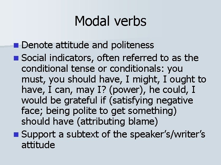 Modal verbs n Denote attitude and politeness n Social indicators, often referred to as