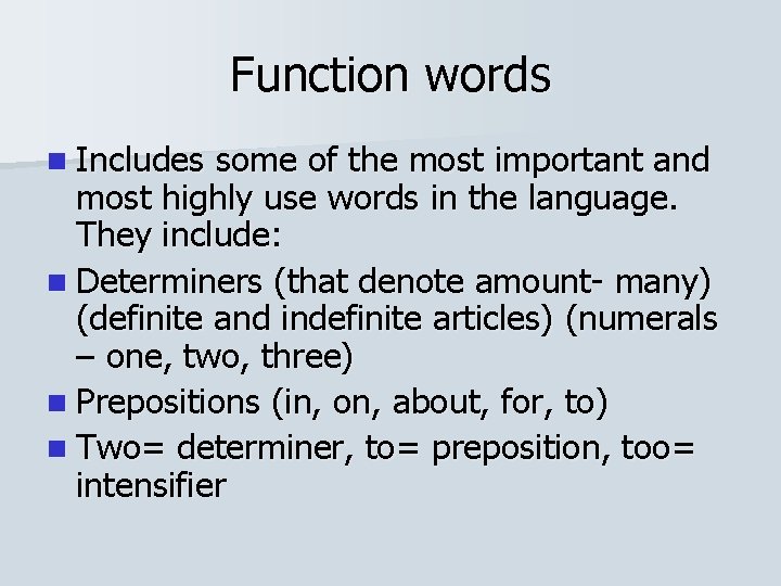 Function words n Includes some of the most important and most highly use words