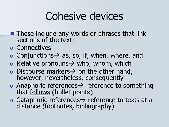 Cohesive devices n o o o These include any words or phrases that link