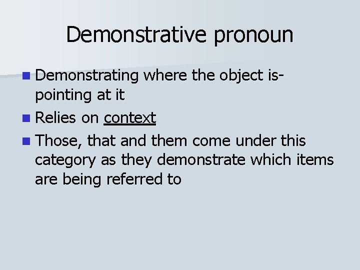 Demonstrative pronoun n Demonstrating where the object is- pointing at it n Relies on