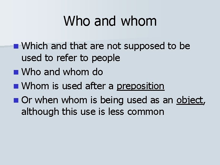 Who and whom n Which and that are not supposed to be used to