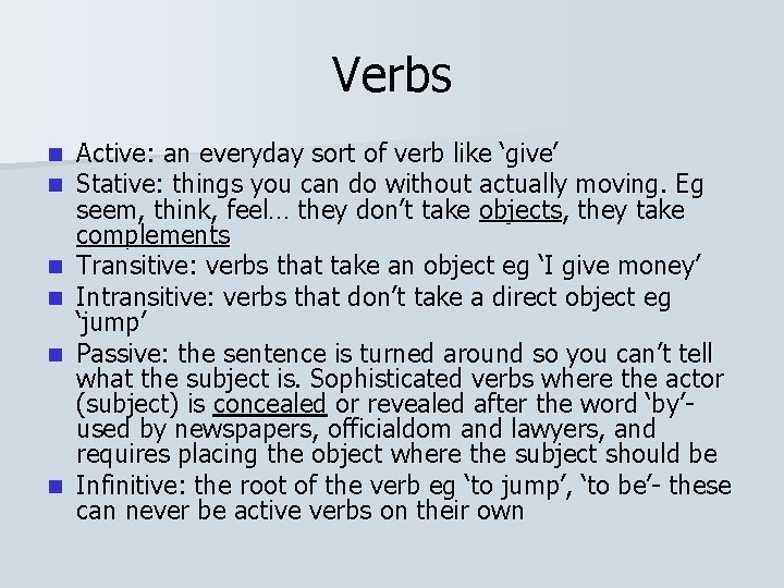 Verbs n n n Active: an everyday sort of verb like ‘give’ Stative: things