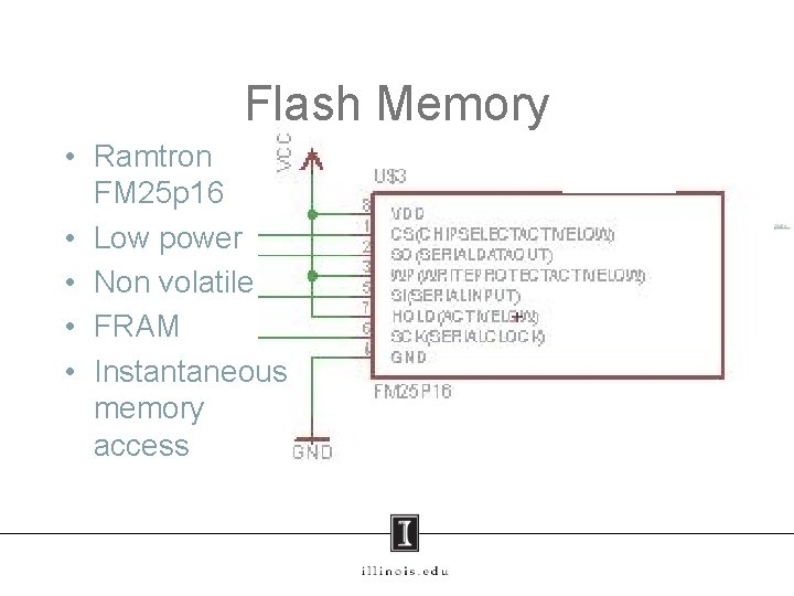 Flash Memory • Ramtron FM 25 p 16 • Low power • Non volatile