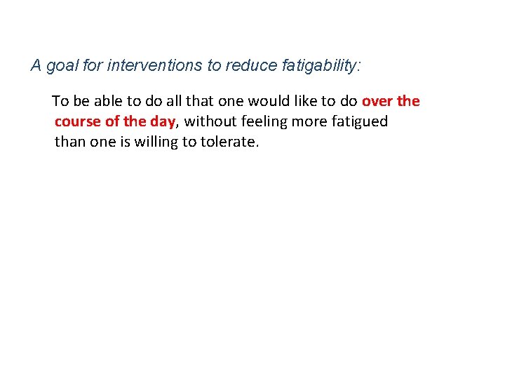 A goal for interventions to reduce fatigability: To be able to do all that